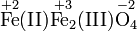 \mathrm{ {\overset{+2}{Fe}}(II) {\overset{+3}{Fe_2}}(III) {\overset{-2}{O_4}} }