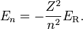 E_n = -\frac{Z^2}{n^2}E_\mathrm{R}.
