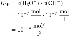 \begin{align}
K_W &= c(\mathrm{H_3O^+}) \cdot c(\mathrm{OH^-}) \\
&= 10^{-7}\ \mathrm{\frac{mol}{l}} \cdot 10^{-7}\ \mathrm{\frac{mol}{l}} \\
&= {10^{-14}}\ \mathrm{\frac{mol^2}{l^2}}
\end{align} \,