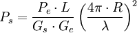 P_s = \frac {P_e \cdot L}{G_s \cdot G_e} \left( \frac {4\pi \cdot R}{\lambda} \right)^2