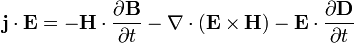 \mathbf{j} \cdot \mathbf{E}=-\mathbf{H} \cdot \frac{\partial \mathbf{B}}{\partial t}-\nabla \cdot (\mathbf{E}\times\mathbf{H})-\mathbf{E} \cdot \frac{\partial \mathbf{D}}{\partial t}