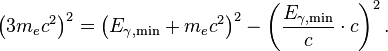 \left(3 m_e c^2\right)^2 = \left(E_{\gamma,\mathrm{min}}+m_e c^2\right)^2 -\left(\frac{E_{\gamma,\mathrm{min}}}{c}\cdot c\right)^2.