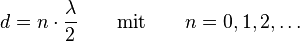 d = n  \cdot \frac{\lambda}{2} \qquad \text{mit} \qquad n = 0, 1, 2, \dots
