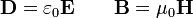 \mathbf{D}=\varepsilon_0\mathbf{E} \qquad \mathbf{B}=\mu_0\mathbf{H}