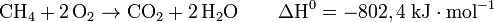 \mathrm{ CH_4 + 2\,O_2 \rightarrow CO_2 + 2\,H_2O \qquad \Delta H^0 = - 802,4 \;kJ\cdot mol^{-1}}