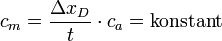c_m = \frac {\Delta x_D}{t} \cdot c_a = \text{konstant}